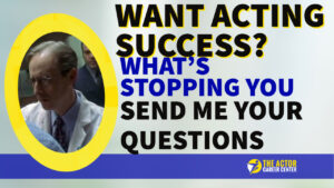Want to have more acting success? Send me your questions and I will help you.