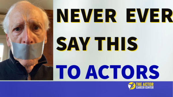 Never Say This to Actors